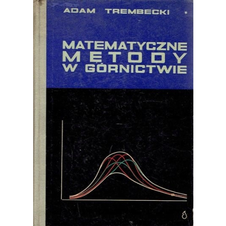 MATEMATYCZNE METODY W GÓRNICTWIE Trembecki