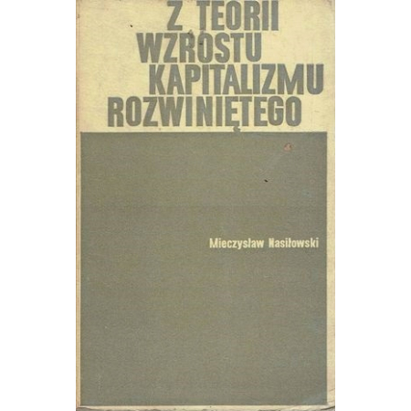 Z TEORII WZROSTU KAPITALIZMU ROZWINIĘTEGO