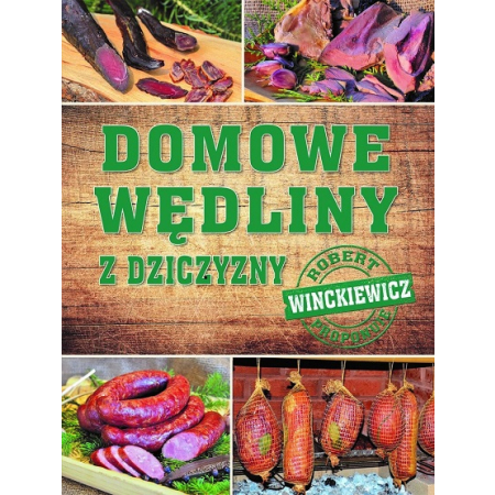 DOMOWE WĘDLINY Z DZICZYZNY Robert Winckiewicz NOWA