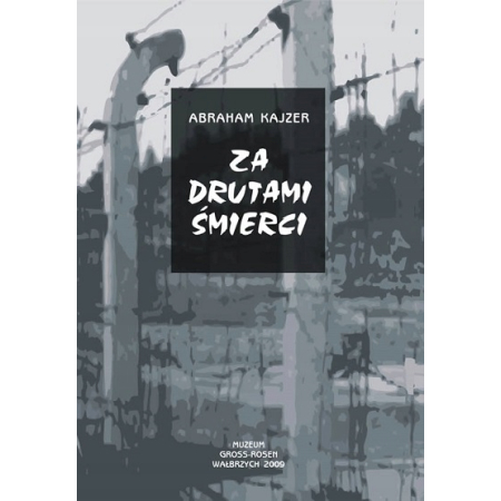 ZA DRUTAMI ŚMIERCI Abraham Kajzer NOWA
