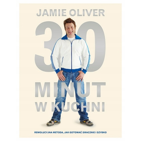30 MINUT W KUCHNI Jamie Oliver NOWA
