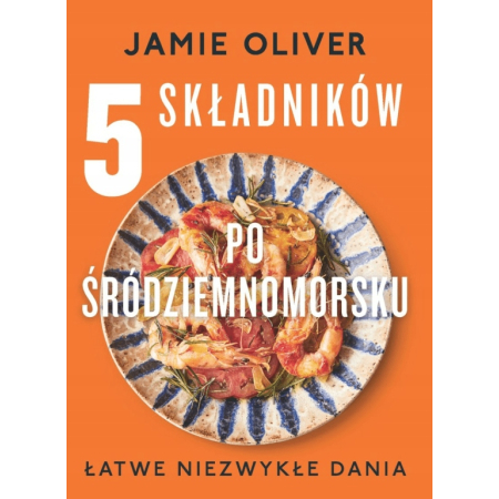 5 SKŁADNIKÓW PO ŚRÓDZIEMNOMORSKU Jamie Oliver NOWA
